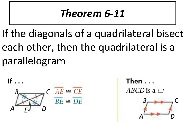 Theorem 6 -11 If the diagonals of a quadrilateral bisect each other, then the