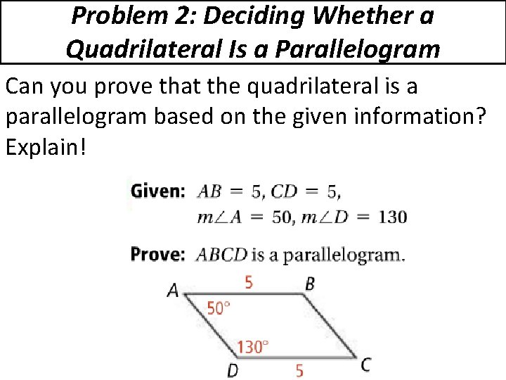 Problem 2: Deciding Whether a Quadrilateral Is a Parallelogram Can you prove that the