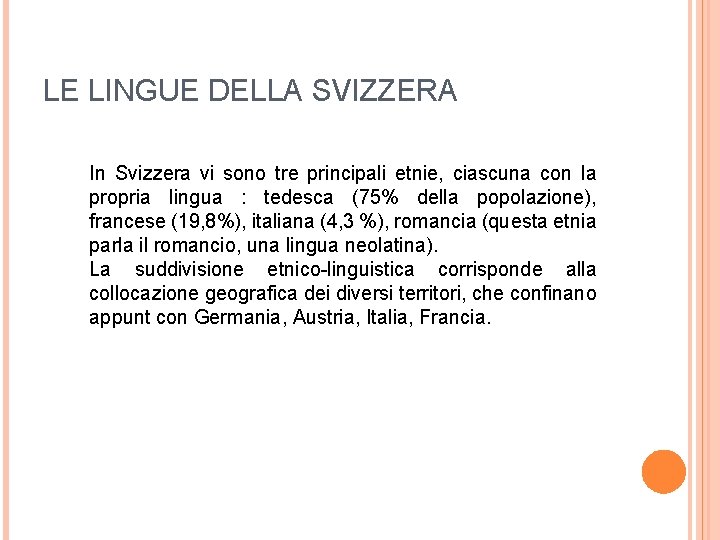 LE LINGUE DELLA SVIZZERA In Svizzera vi sono tre principali etnie, ciascuna con la