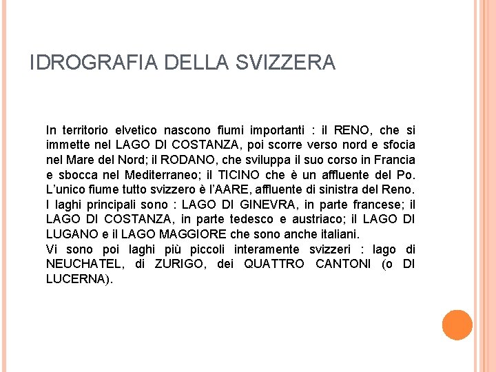 IDROGRAFIA DELLA SVIZZERA In territorio elvetico nascono fiumi importanti : il RENO, che si
