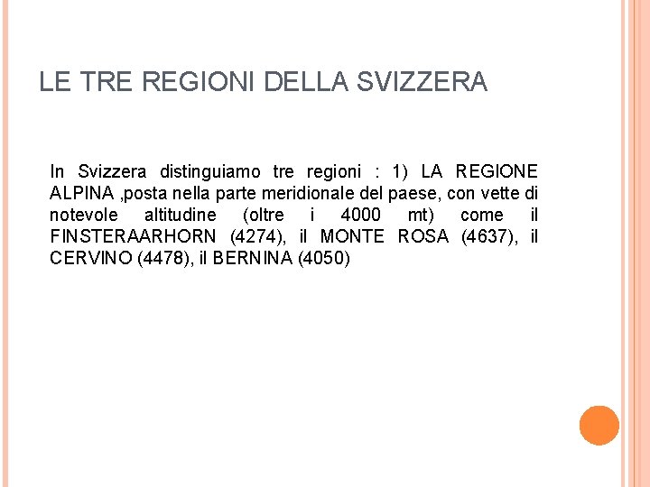 LE TRE REGIONI DELLA SVIZZERA In Svizzera distinguiamo tre regioni : 1) LA REGIONE