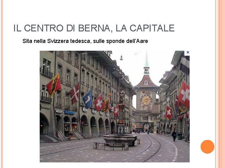 IL CENTRO DI BERNA, LA CAPITALE Sita nella Svizzera tedesca, sulle sponde dell’Aare 