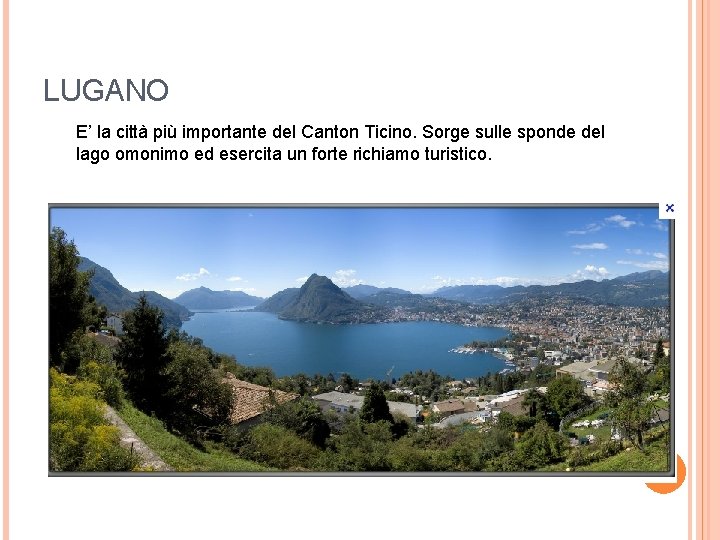 LUGANO E’ la città più importante del Canton Ticino. Sorge sulle sponde del lago