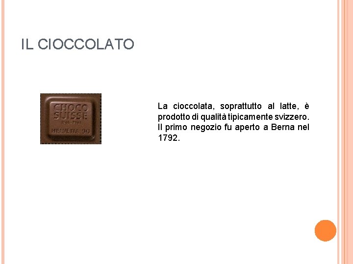 IL CIOCCOLATO La cioccolata, soprattutto al latte, è prodotto di qualità tipicamente svizzero. Il