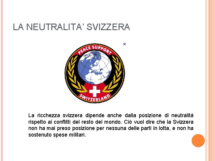 LA NEUTRALITA’ SVIZZERA La ricchezza svizzera dipende anche dalla posizione di neutralità rispetto ai