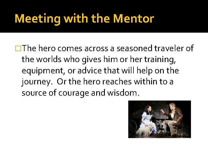 Meeting with the Mentor �The hero comes across a seasoned traveler of the worlds