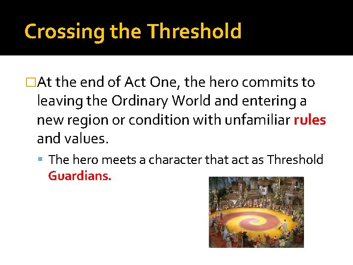 Crossing the Threshold �At the end of Act One, the hero commits to leaving