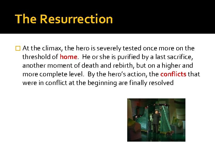 The Resurrection � At the climax, the hero is severely tested once more on