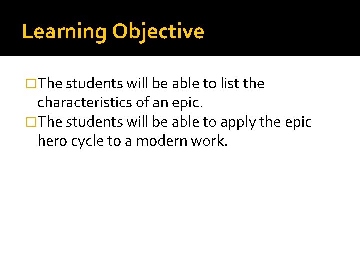 Learning Objective �The students will be able to list the characteristics of an epic.