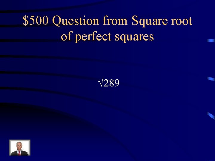 $500 Question from Square root of perfect squares √ 289 