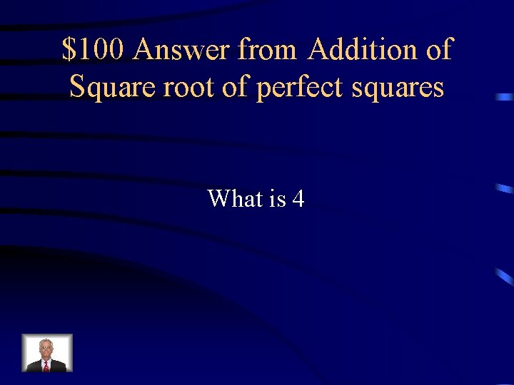 $100 Answer from Addition of Square root of perfect squares What is 4 