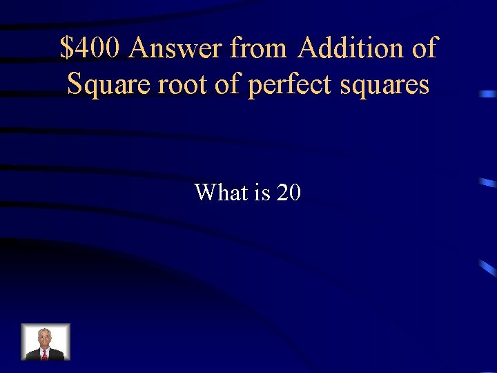 $400 Answer from Addition of Square root of perfect squares What is 20 