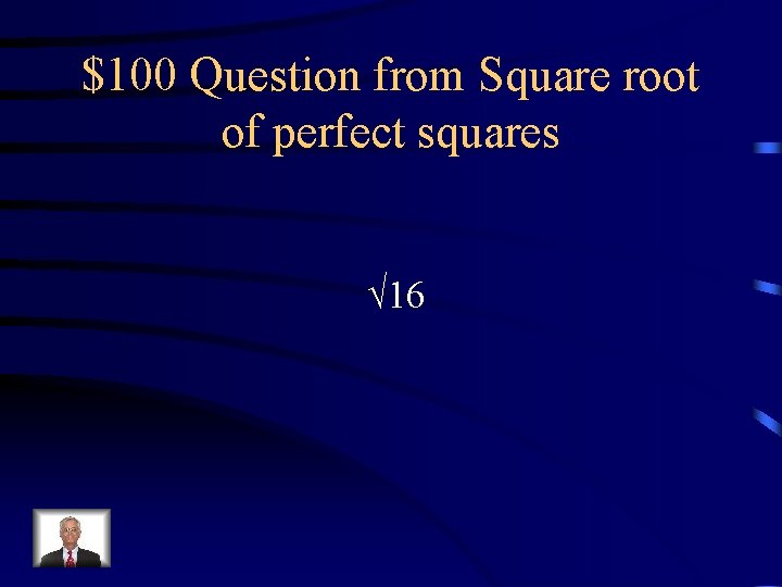 $100 Question from Square root of perfect squares √ 16 
