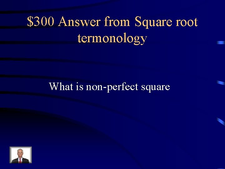 $300 Answer from Square root termonology What is non-perfect square 