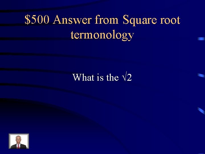 $500 Answer from Square root termonology What is the √ 2 