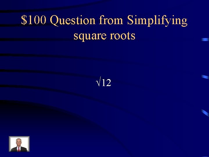 $100 Question from Simplifying square roots √ 12 