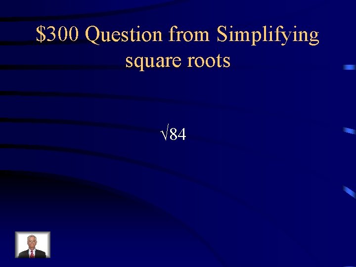 $300 Question from Simplifying square roots √ 84 