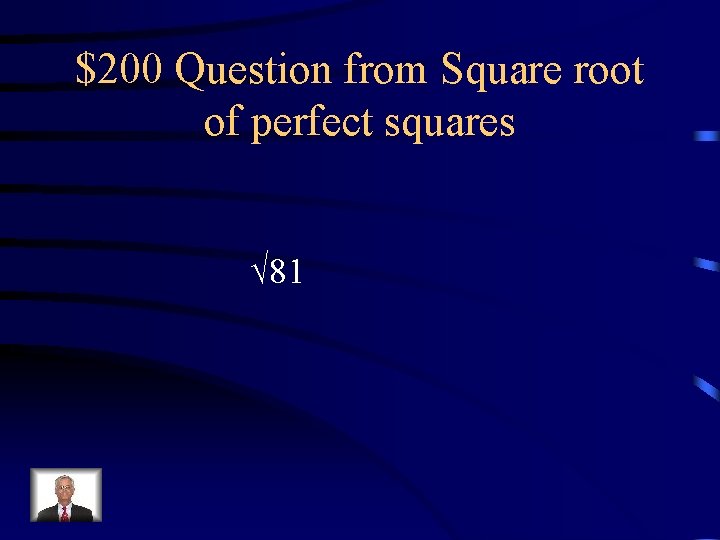 $200 Question from Square root of perfect squares √ 81 