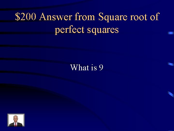 $200 Answer from Square root of perfect squares What is 9 