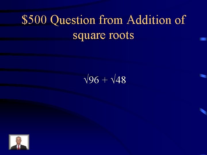 $500 Question from Addition of square roots √ 96 + √ 48 