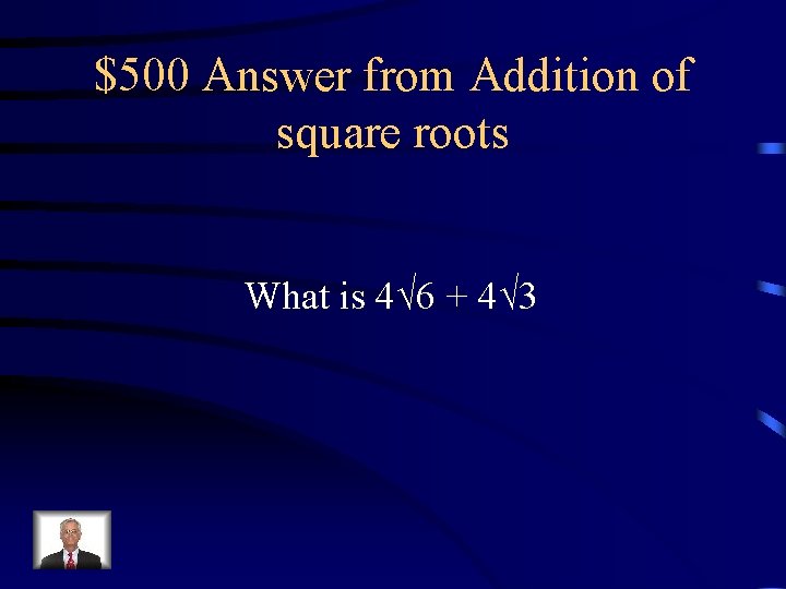 $500 Answer from Addition of square roots What is 4√ 6 + 4√ 3