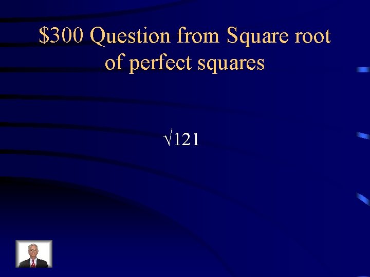 $300 Question from Square root of perfect squares √ 121 