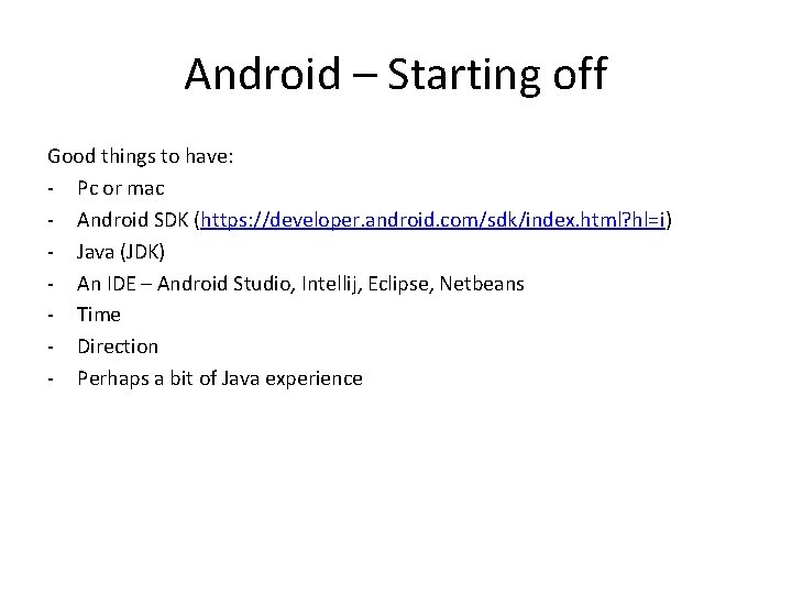 Android – Starting off Good things to have: - Pc or mac - Android