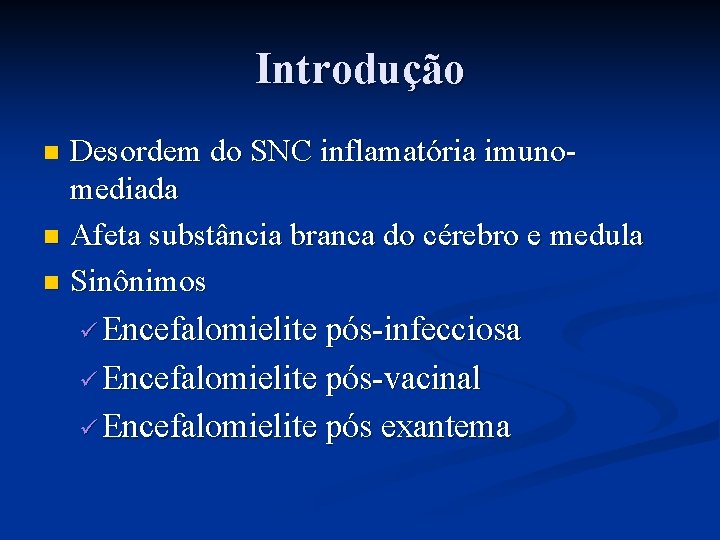 Introdução Desordem do SNC inflamatória imunomediada n Afeta substância branca do cérebro e medula