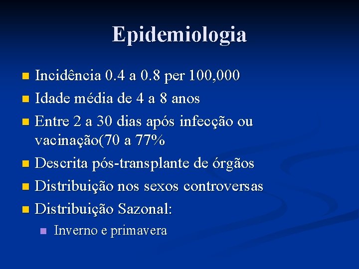 Epidemiologia Incidência 0. 4 a 0. 8 per 100, 000 n Idade média de