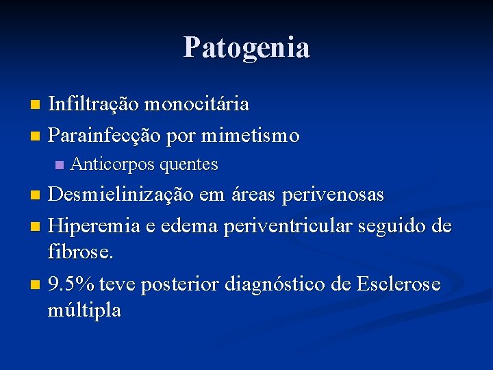 Patogenia Infiltração monocitária n Parainfecção por mimetismo n n Anticorpos quentes Desmielinização em áreas