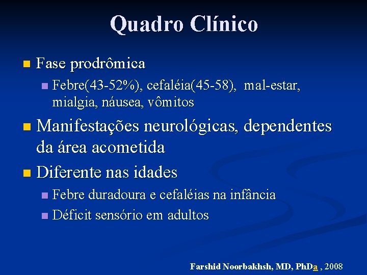 Quadro Clínico n Fase prodrômica n Febre(43 -52%), cefaléia(45 -58), mal-estar, mialgia, náusea, vômitos