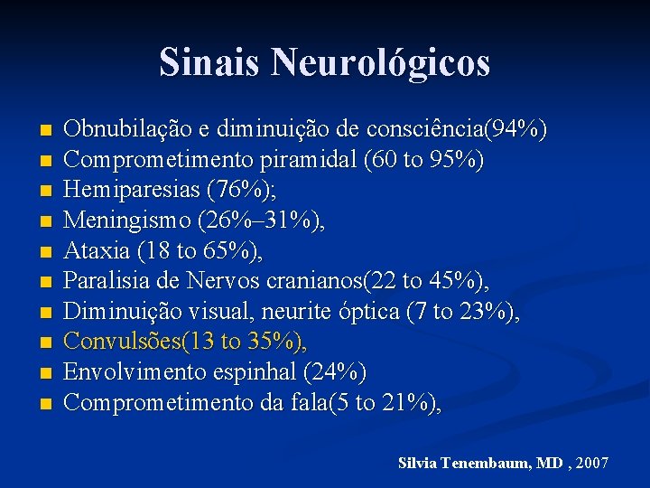Sinais Neurológicos n n n n n Obnubilação e diminuição de consciência(94%) Comprometimento piramidal