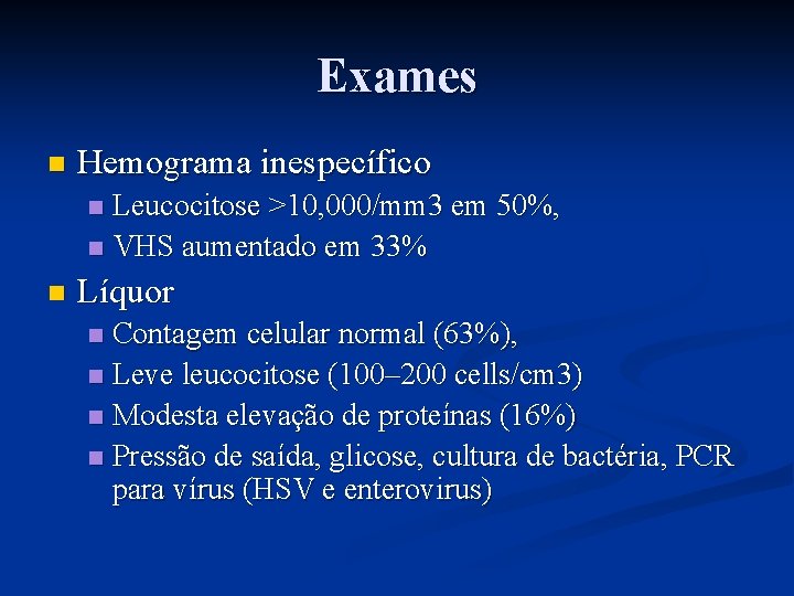 Exames n Hemograma inespecífico Leucocitose >10, 000/mm 3 em 50%, n VHS aumentado em