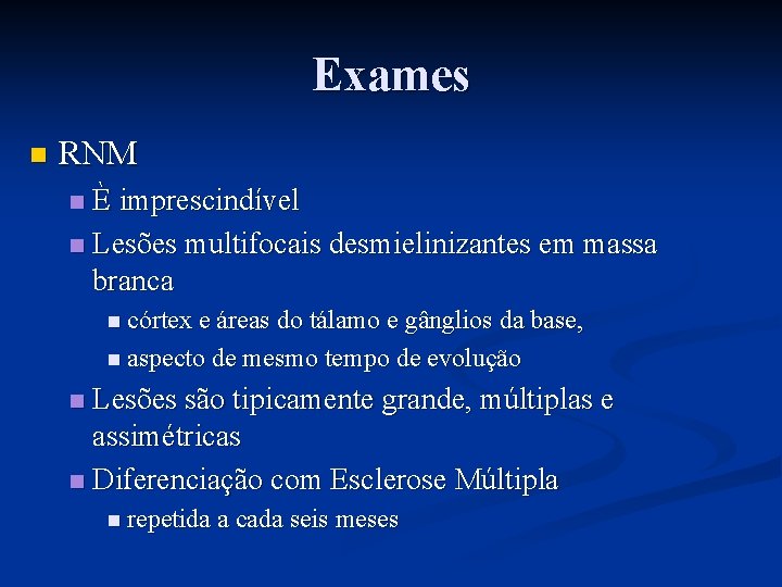 Exames n RNM È imprescindível n Lesões multifocais desmielinizantes em massa branca n n