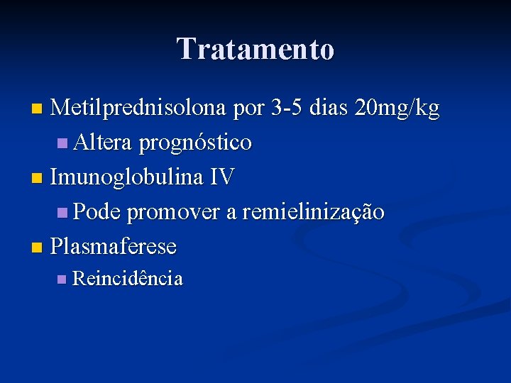 Tratamento Metilprednisolona por 3 -5 dias 20 mg/kg n Altera prognóstico n Imunoglobulina IV