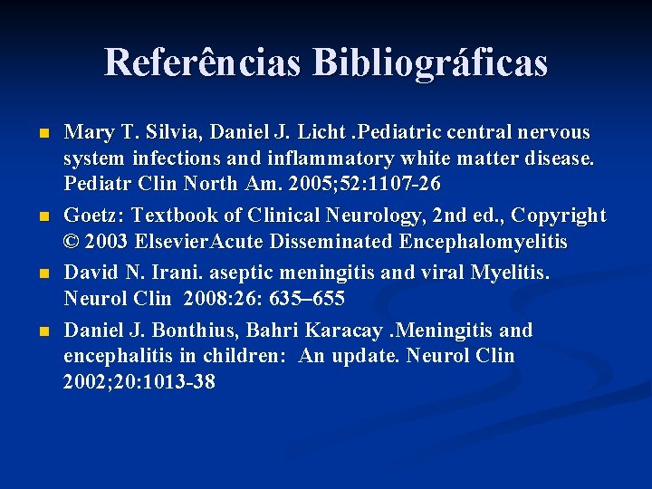 Referências Bibliográficas n n Mary T. Silvia, Daniel J. Licht. Pediatric central nervous system