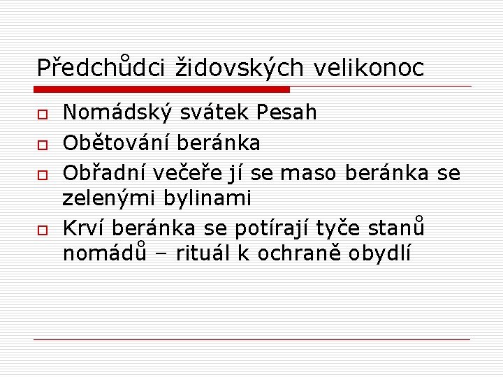 Předchůdci židovských velikonoc o o Nomádský svátek Pesah Obětování beránka Obřadní večeře jí se