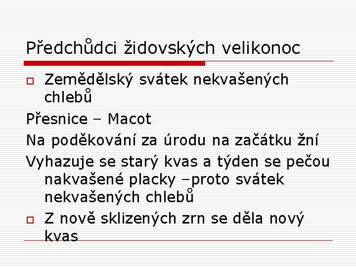 Předchůdci židovských velikonoc Zemědělský svátek nekvašených chlebů Přesnice – Macot Na poděkování za úrodu