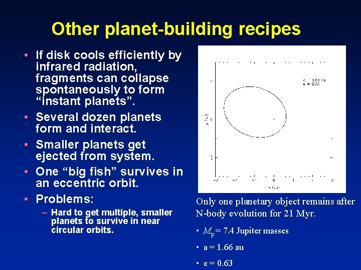Other planet-building recipes • If disk cools efficiently by infrared radiation, fragments can collapse
