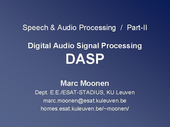 Speech & Audio Processing / Part-II Digital Audio Signal Processing DASP Marc Moonen Dept.