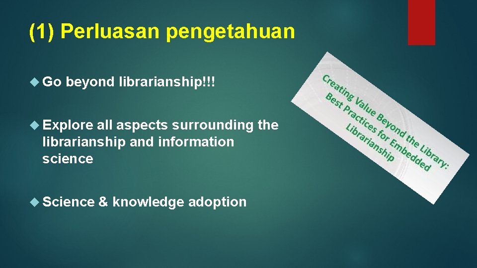 (1) Perluasan pengetahuan Go beyond librarianship!!! Explore all aspects surrounding the librarianship and information