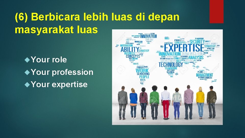 (6) Berbicara lebih luas di depan masyarakat luas Your role Your profession Your expertise