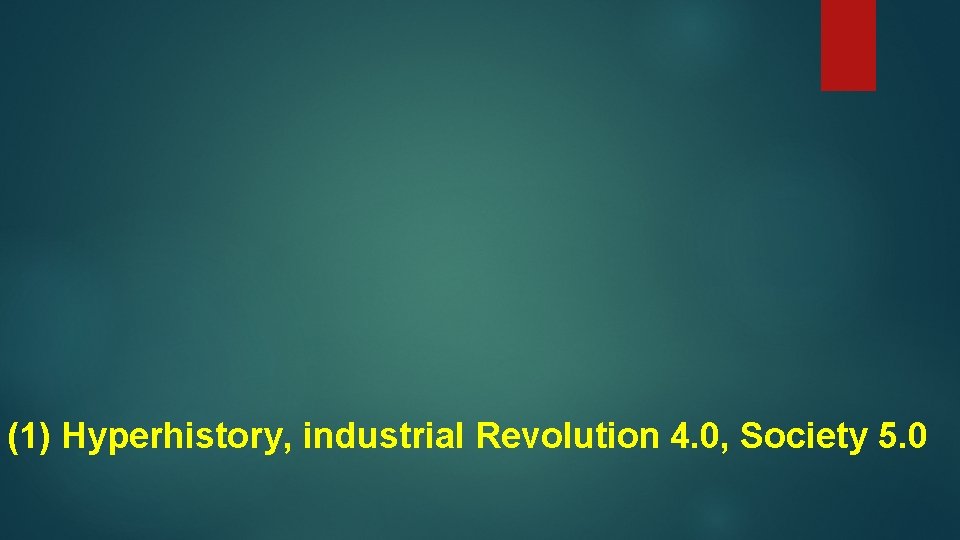 (1) Hyperhistory, industrial Revolution 4. 0, Society 5. 0 