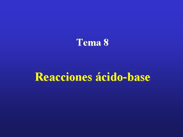 Tema 8 Reacciones ácido-base 