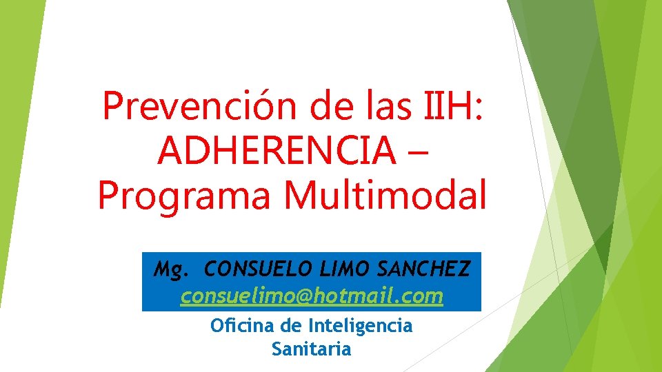 Prevención de las IIH: ADHERENCIA – Programa Multimodal Mg. CONSUELO LIMO SANCHEZ consuelimo@hotmail. com Prevención de las IIH: ADHERENCIA – Programa Multimodal Mg. CONSUELO LIMO SANCHEZ consuelimo@hotmail. com