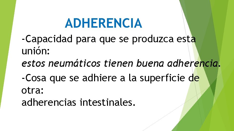 ADHERENCIA -Capacidad para que se produzca esta unión: estos neumáticos tienen buena adherencia. -Cosa ADHERENCIA -Capacidad para que se produzca esta unión: estos neumáticos tienen buena adherencia. -Cosa