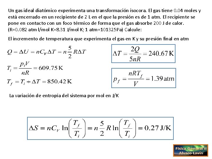 Un gas ideal diatómico experimenta una transformación isocora. El gas tiene 0. 04 moles