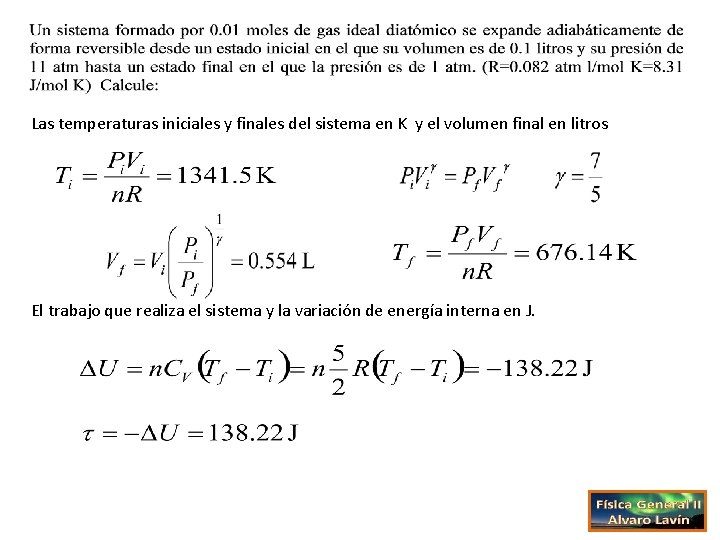 Las temperaturas iniciales y finales del sistema en K y el volumen final en