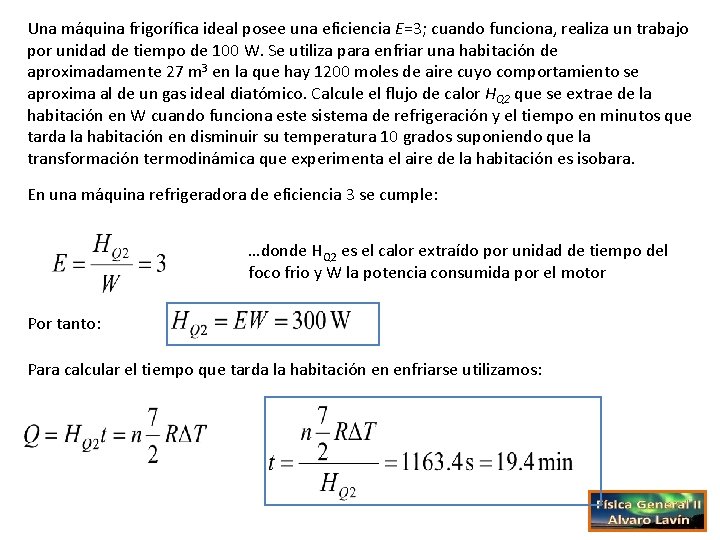 Una máquina frigorífica ideal posee una eficiencia E=3; cuando funciona, realiza un trabajo por