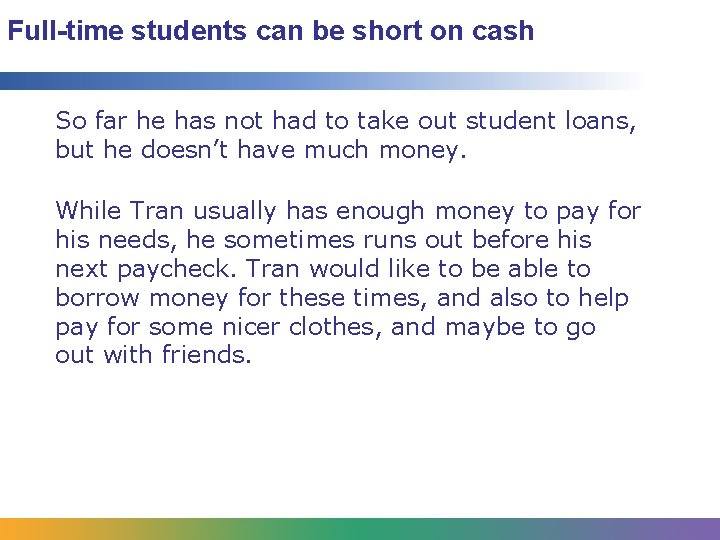 Full-time students can be short on cash So far he has not had to